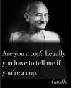 are-you-a-cop-legally-vou-have-to-tell-me-if-you-re-a-cop-gandhi-l1Kvt.jpg