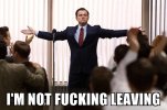 im not fucking leaving!.jpg