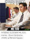 internet-isdown-me-too-internet-is-down-me-too-meme-53914313.png