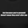 just-because-you-re-paranoid-doesn-t-mean-they-aren-t-after-you_design.jpg