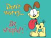 odie-dont-worry-be-stupid.jpg