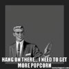-Hang-on-there-i-need-to-get-more-poPcorN-meme-43757.jpg
