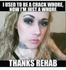 iused-to-bea-crack-whore-now-imjustawhore-thanks-rehab-24378604.png