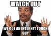watch-out-we-got-an-internet-tough-guy.jpg