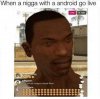 l-23166-when-a-nigga-with-a-android-go-live.jpg