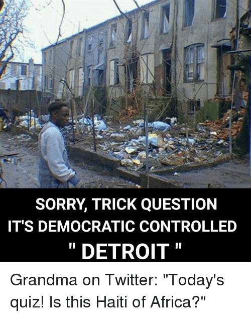 sorry-trick-question-its-democratic-controlled-detroit-grandma-on-twitter-30314569.png