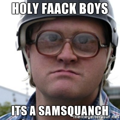 holy-faack-boys-its-a-samsquanch.jpg